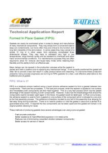 Technical Application Report Formed In Place Gasket (FIPG) Gaskets can easily be overlooked when it comes to design and manufacture of many mechanical components. They may simply form a convenient seal to keep out contam