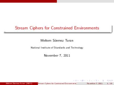 Stream Ciphers for Constrained Environments  Meltem S¨ onmez Turan National Institute of Standards and Technology
