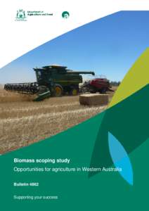Biomass scoping study Opportunities for agriculture in Western Australia Bulletin 4862 Supporting your success  Biomass scoping study