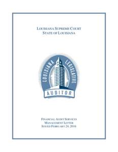 LOUISIANA SUPREME COURT STATE OF LOUISIANA FINANCIAL AUDIT SERVICES MANAGEMENT LETTER ISSUED FEBRUARY 24, 2016