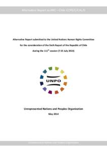 Alternative Report to HRC—Chile CCPR/C/CHL/6  Alternative Report submitted to the United Nations Human Rights Committee for the consideration of the Sixth Report of the Republic of Chile during the 111th session (7-25 