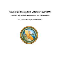 Council on Mentally Ill Offenders (COMIO) California Department of Corrections and Rehabilitation 14th Annual Report, November 2015 History and Purpose of the Council on Mentally Ill Offenders (COMIO)