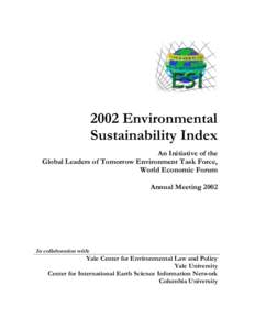 2002 Environmental Sustainability Index An Initiative of the Global Leaders of Tomorrow Environment Task Force, World Economic Forum Annual Meeting 2002