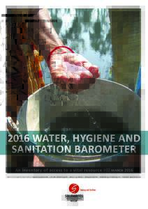 2016 WATER, HYGIENE AND SANITATION BAROMETER An inventory of access to a vital resource #02 march 2016 WITH THE PARTICIPATION OF DAVID BLANCHON | CÉLINE HERVÉ BAZIN | BRICE LALONDE | GÉRARD PAYEN | DOMINIQUE PORTEAUD 
