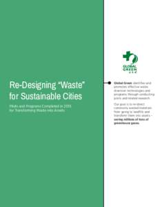 Re-Designing “Waste” for Sustainable Cities Pilots and Programs Completed in 2015 for Transforming Waste into Assets  Global Green identifies and