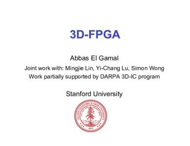 Abbas El Gamal Joint work with: Mingjie Lin, Yi-Chang Lu, Simon Wong Work partially supported by DARPA 3D-IC program Stanford University