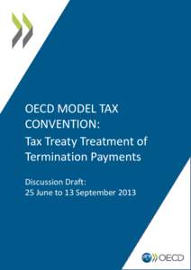 OECD MODEL TAX CONVENTION: Tax Treaty Treatment of Termination Payments Discussion Draft: 25 June to 13 September 2013