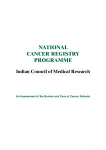 NATIONAL CANCER REGISTRY PROGRAMME Indian Council of Medical Research  An Assessment of the Burden and Care of Cancer Patients