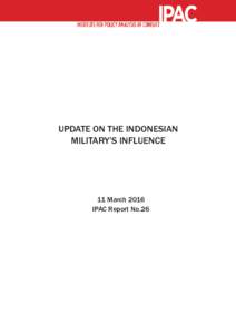 Update on the Indonesian Military’s Influence ©2016 IPAC No Need for Panic: Planned and Unplanned Releases of Convicted Extremists in Indonesia ©2013 IPAC UPDATE ON THE INDONESIAN MILITARY’S INFLUENCE