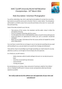 IAAF/ Cardiff University World Half Marathon Championships - 26th March 2016 Role Description: Volunteer Photographer You will be undertaking a key role in capturing the atmosphere of race day from one of the key locatio