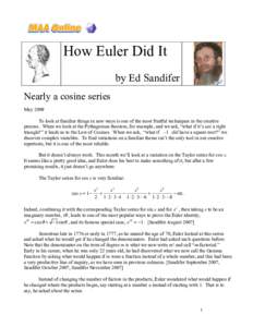 How Euler Did It by Ed Sandifer Nearly a cosine series May 2009 To look at familiar things in new ways is one of the most fruitful techniques in the creative process. When we look at the Pythagorean theorem, for example,