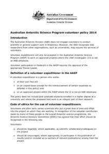 Australian Antarctic Science Program volunteer policy 2014 Introduction The Australian Antarctic Division (AAD) does not engage volunteers to conduct scientific or general support work in Antarctica. However, the AAD rec