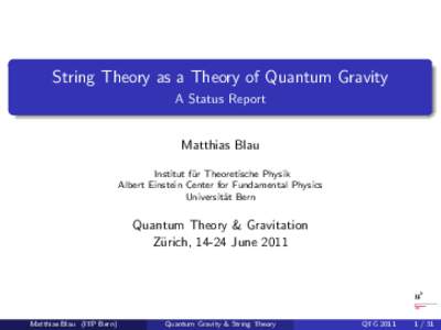 String Theory as a Theory of Quantum Gravity A Status Report Matthias Blau Institut f¨ ur Theoretische Physik