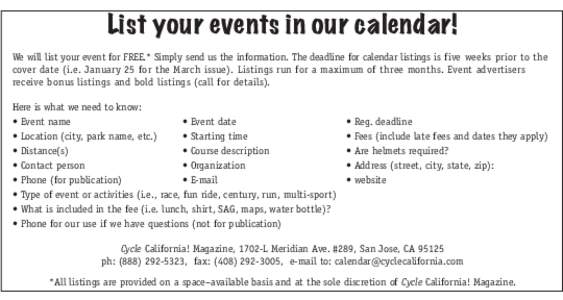 List your events in our calendar! We will list your event for FREE.* Simply send us the information. The deadline for calendar listings is five weeks prior to the cover date (i.e. January 25 for the March issue). Listing