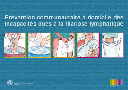 Prévention communautaire à domicile des incapacités dues à la filariose lymphatique Organisation mondiale de la Santé Genève
