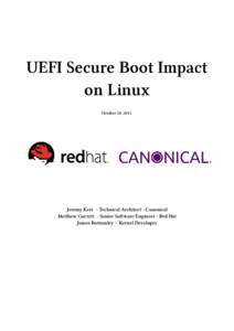 UEFI Secure Boot Impact on Linux October 28, 2011. Jeremy Kerr - Technical Architect - Canonical Matthew Garrett - Senior Software Engineer - Red Hat