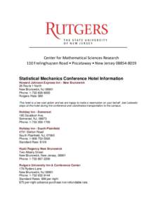 Center for Mathematical Sciences Research 110 Frelinghuysen Road • Piscataway • New JerseyStatistical Mechanics Conference Hotel Information Howard Johnson Express Inn - New Brunswick 26 Route 1 North