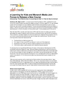 Opening D oor s to Education Worldw ide www.e- Learningf orkids.org e-Learning for Kids and Monarch Media Join Forces to Release a New Course Announcing “The Effective Use of e-Learning for Kids” in Time for Back to 