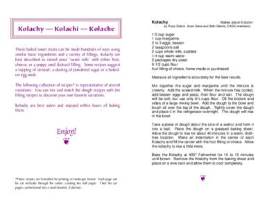 Kolachy  Kolachy — Kolachi — Kolache These baked sweet treats can be made hundreds of ways using similar basic ingredients and a variety of fillings. Kolachy are best described as raised yeast “sweet rolls” with 