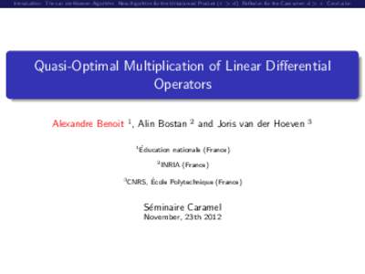 Introduction The van der Hoeven Algorithm New Algorithm for the Unbalanced Product (r > d) Reflexion for the Case when d > r Conclusion  Quasi-Optimal Multiplication of Linear Differential Operators Alexandre Benoit 1 , 
