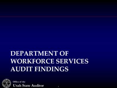 DEPARTMENT OF WORKFORCE SERVICES AUDIT FINDINGS Office of the  Utah State Auditor