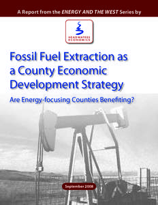 A Report from the ENERGY AND THE WEST Series by  Fossil Fuel Extraction as a County Economic Development Strategy Are Energy-focusing Counties Benefiting?