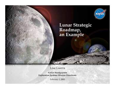 Lunar Strategic Roadmap, an Example Lisa Guerra NASA Headquarters