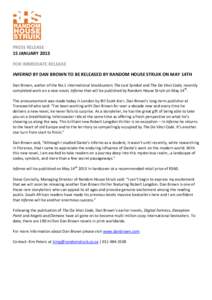 PRESS RELEASE 15 JANUARY 2013 FOR IMMEDIATE RELEASE INFERNO BY DAN BROWN TO BE RELEASED BY RANDOM HOUSE STRUIK ON MAY 14TH Dan Brown, author of the No.1 international blockbusters The Lost Symbol and The Da Vinci Code, r