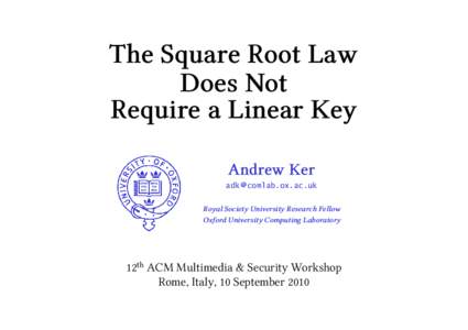 The Square Root Law Does Not Require a Linear Key Andrew Ker adk @ comlab.ox.ac.uk Royal Society University Research Fellow