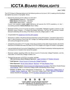 ICCTA BOARD HIGHLIGHTS June 7, 2016 The ICCTA Board of Representatives took the following actions at its June 4, 2016, meeting at the Wyndham Springfield City Centre in Springfield, Illinois: • Elected the following IC