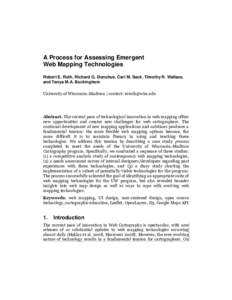 A Process for Assessing Emergent Web Mapping Technologies Robert E. Roth, Richard G. Donohue, Carl M. Sack, Timothy R. Wallace, and Tanya M.A. Buckingham University of Wisconsin‒Madison | contact: 