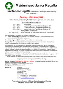 Maidenhead Junior Regatta Invitation Regatta under British Rowing Rules of Racing And ‘Row Safe’ Sunday, 18th May 2014 Below The Brunel Sounding Arch 500 metres upstream from a free start
