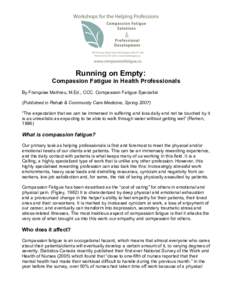 Running on Empty: Compassion Fatigue in Health Professionals By Françoise Mathieu, M.Ed., CCC. Compassion Fatigue Specialist (Published in Rehab & Community Care Medicine, Spring 2007) “The expectation that we can be 