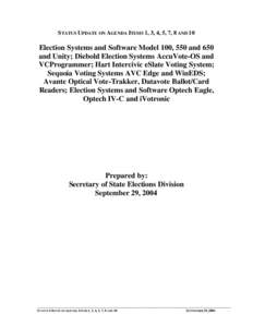 STATUS UPDATE ON AGENDA ITEMS 1, 3, 4, 5, 7, 8 AND 10  Election Systems and Software Model 100, 550 and 650 and Unity; Diebold Election Systems AccuVote-OS and VCProgrammer; Hart Intercivic eSlate Voting System; Sequoia 