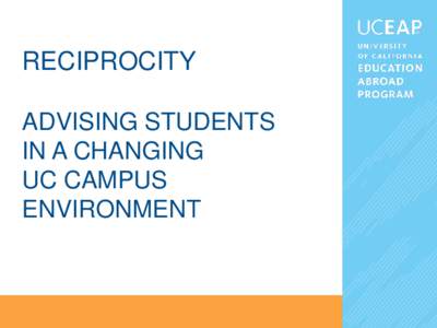RECIPROCITY ADVISING STUDENTS IN A CHANGING UC CAMPUS ENVIRONMENT