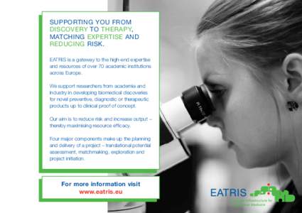 SUPPORTING YOU FROM DISCOVERY TO THERAPY, MATCHING EXPERTISE AND REDUCING RISK. EATRIS is a gateway to the high-end expertise and resources of over 70 academic institutions