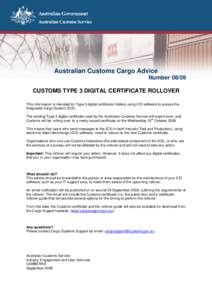 Australian Customs Cargo Advice Number[removed]CUSTOMS TYPE 3 DIGITAL CERTIFICATE ROLLOVER This information is intended for Type 3 digital certificate holders using EDI software to access the Integrated Cargo System (ICS).