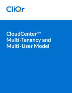 CloudCenter™ Multi-Tenancy and Multi-User Model CloudCenter™ Multi-Tenancy and Multi-User Model