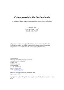Osteoporosis in the Netherlands A burden of illness study commissioned by Merck Sharp & Dohme C. de Laet, M.D.1 B.A. van Hout, Ph.D.2 H.A.P. Pols, Ph.D.3