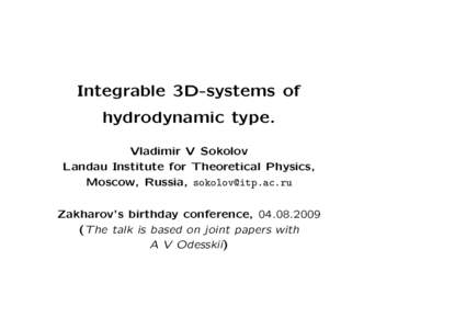 Integrable 3D-systems of hydrodynamic type. Vladimir V Sokolov Landau Institute for Theoretical Physics, Moscow, Russia,  Zakharov’s birthday conference, 