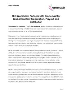 Press release  BBC Worldwide Partners with Globecast for Global Content Preparation, Playout and Distribution Amsterdam, IBC, Stand no. 1.A29 – 12th September 2014 — Globecast has entered into