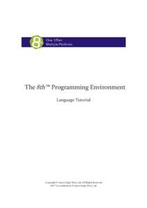 The 8th™ Programming Environment Language Tutorial Copyright © Aaron High-Tech, Ltd, All Rights Reserved 8th™ is a trademark of Aaron High-Tech, Ltd