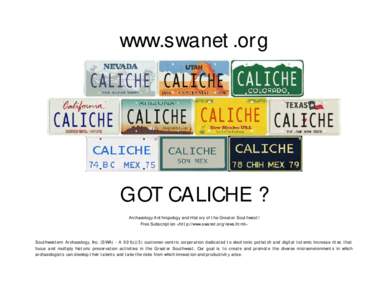 www.swanet.org  GOT CALICHE ? Archaeology Anthropology and History of the Greater Southwest! Free Subscription <http://www.swanet.org/news.html>