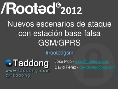 Nuevos escenarios de ataque con estación base falsa GSM/GPRS #rootedgsm  w w w. t a d d o n g . c o m