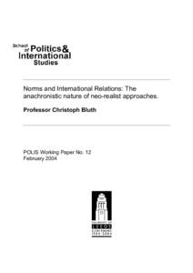 Norms and International Relations: The anachronistic nature of neo-realist approaches. Professor Christoph Bluth POLIS Working Paper No. 12 February 2004