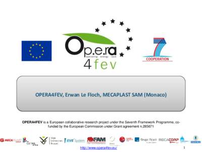 OPERA4FEV, Erwan Le Floch, MECAPLAST SAM (Monaco)  OPERA4FEV is a European collaborative research project under the Seventh Framework Programme, cofunded by the European Commission under Grant agreement nhttp://w