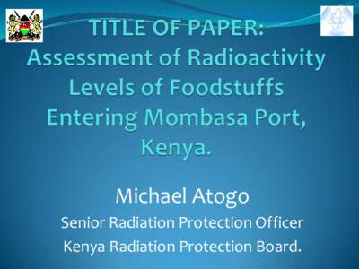 Michael Atogo Senior Radiation Protection Officer Kenya Radiation Protection Board. RADIO ANALYSIS OF SAMPLES. Mombasa port- busiest port in Eastern Africa