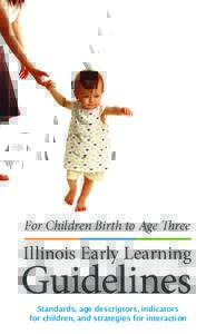 For Children Birth to Age Three  Illinois Early Learning Guidelines Standards, age descriptors, indicators