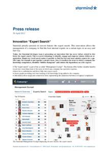Press release 30 April 2012 Innovation “Expert Search” Starmind proudly presents its newest feature: the expert search. This innovation allows the management of a company to find the best internal experts on a certai