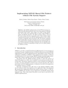Implementing MPI-IO Shared File Pointers without File System Support Robert Latham, Robert Ross, Rajeev Thakur, Brian Toonen Mathematics and Computer Science Division Argonne National Laboratory Argonne, IL 60439, USA